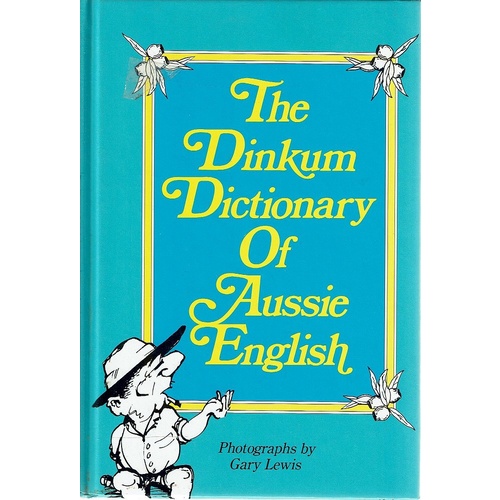 The Dinkum Dictionary Of Aussie English