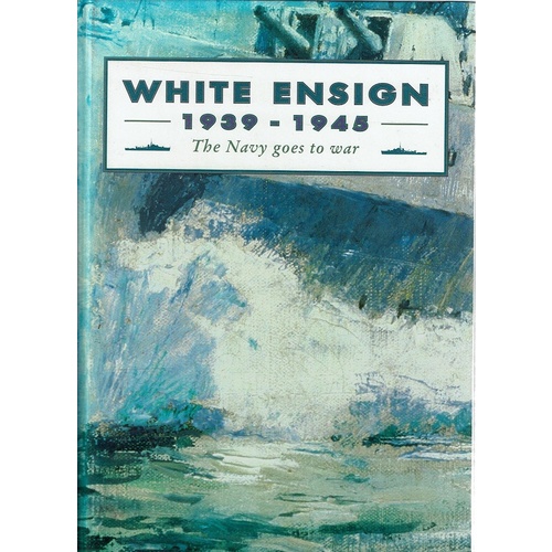 White Ensign. 1939-1945. The Navy Goes To War