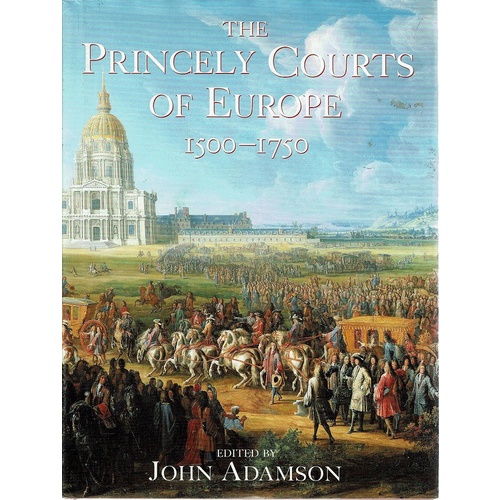 The Princely Courts Of Europe 1500-1750
