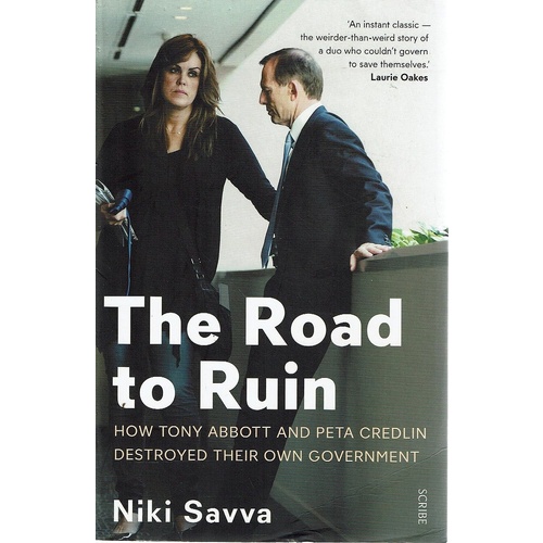 The Road To Ruin. How Tony Abbott And Peta Credlin Destroyed Their Own Government