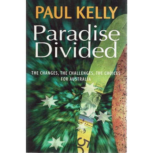 Paradise Divided. The Changes, The Challenges,the Choices For Australia