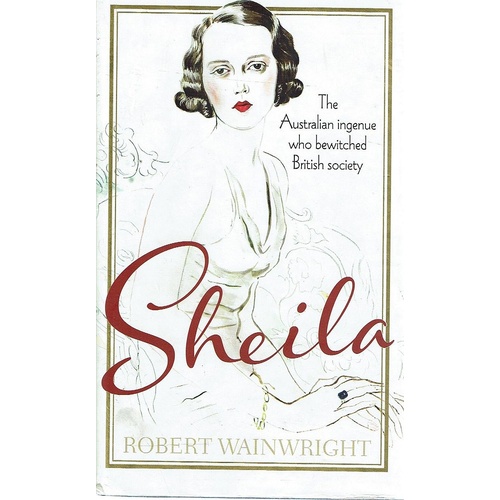Sheila. The Australian Ingenue who Bewitched British Society