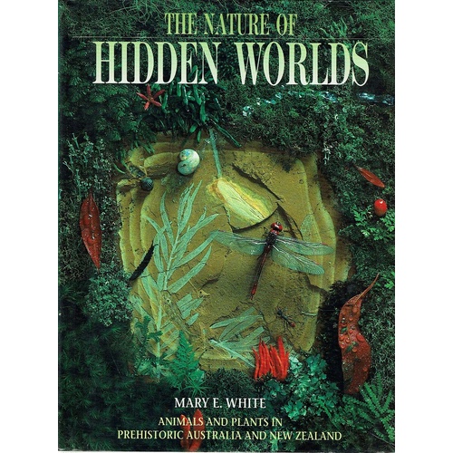 The Nature Of Hidden Worlds. Animals And Plants In Prehistoric Australia And New Zealand