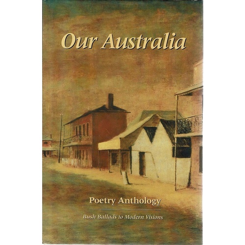 Our Australia. Poetry Anthology, Bush Ballads To Modern Vision