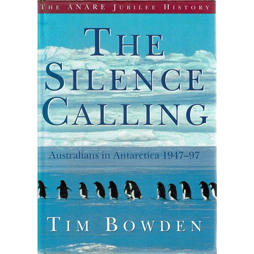 The Silence Calling. Australians In Antarctica 1947-97