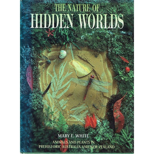 The Nature Of Hidden Worlds. Animals And Plants In Prehistoric Australia And New Zealand