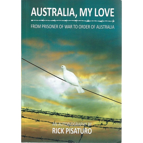 Australia, My Love. From Prisoner Of War To Order Of Australia