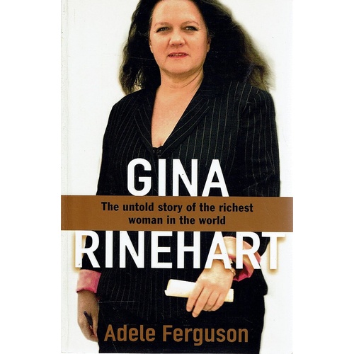 Gina. The Untold Story Of The Richest Woman In The World