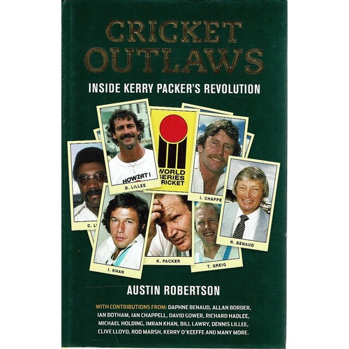 Cricket Outlaws. Inside Kerry Packer's Revolution