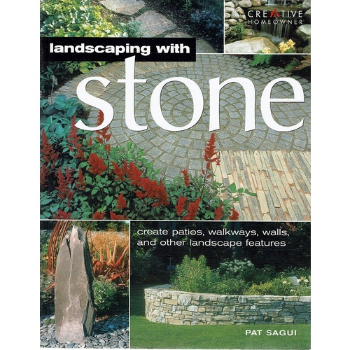 Landscaping With Stone. Create Patios, walkways, walls, and Other Landscape Features
