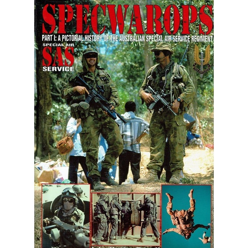 Specwarops. Part 1, A Pictorial History Of The Australian Special Air Service Regiment SAS Service