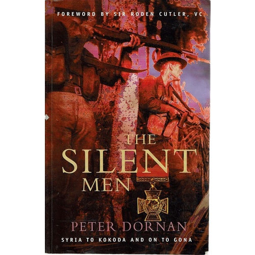 The Silent Men. Syria To Kokoda  And On To Gona