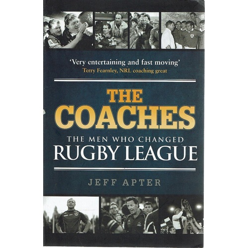 The Coaches. The Men Who Changed Rugby League