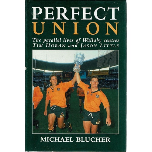 Perfect Union. The Parallel Lives Of Wallaby Centres Tim Horan And Jason Little