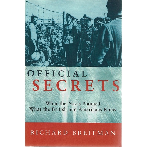 Official Secrets. What The Nazi's Planned, What The British And Americans Knew