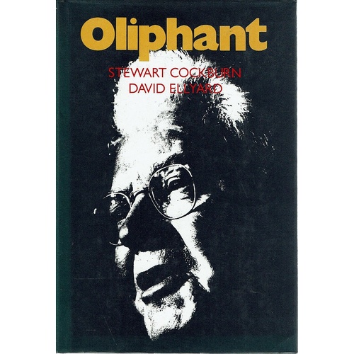 Oliphant. The Life And Times Of Sir Mark Oliphant