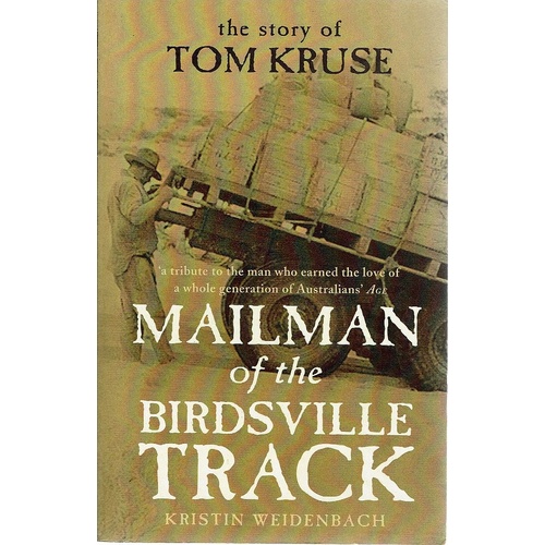 Mailman Of The Birdsville Track. The Story Of Tom Kruse