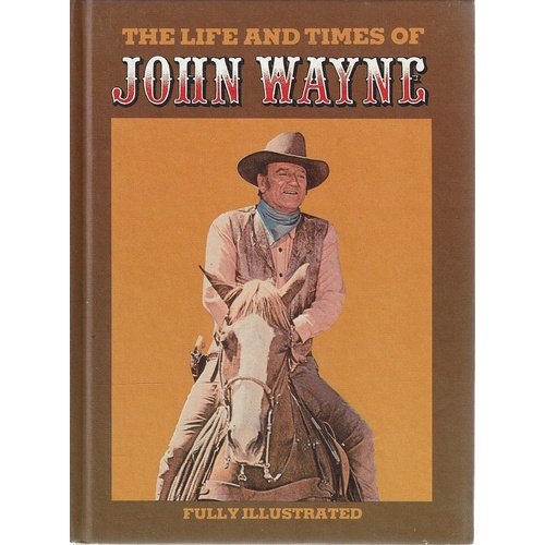 The Life And Times Of John Wayne. The Legacy Of A Giant