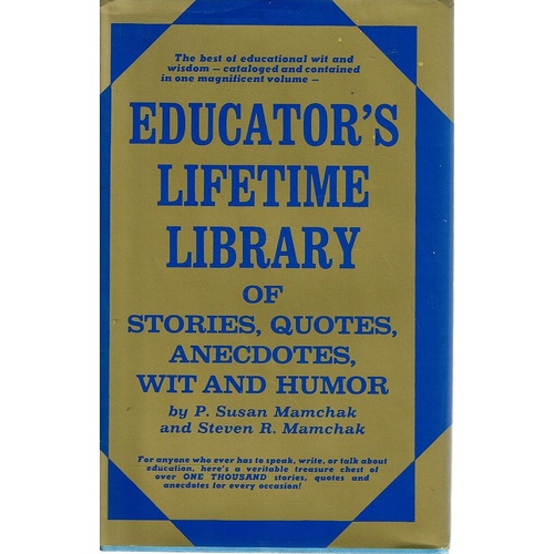 Educator's Lifetime Library Of Stories, Quotes, Anecdotes, Wit And Humour