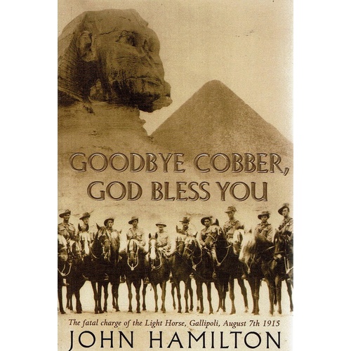 Goodbye Cobber, God Bless You. The Fatal Charge Of The Light Horse, Gallipoli, August 7th,1915.