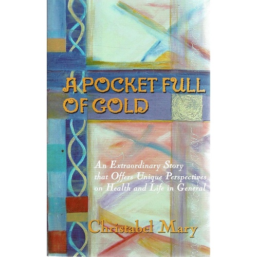 A Pocket Full Of Gold. An Extraordinary Story That Offers Unique Perspectives On Health And Life In General
