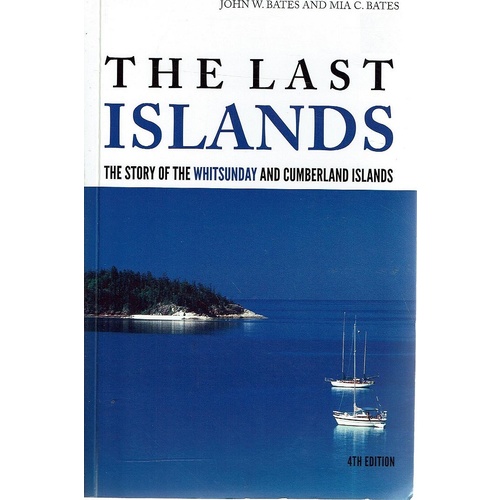 The Last Islands. The Story Of The Whitsunday And Cumberland Islands