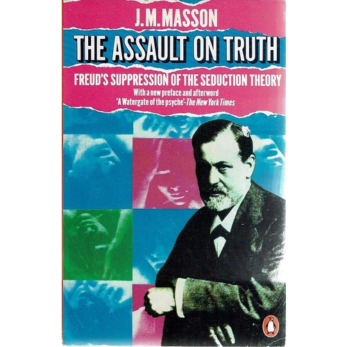 The Assault On Truth. Freud's Suppression Of The Seduction Theory