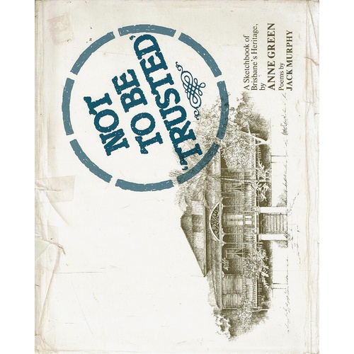 Not To Be Trusted. A Sketchbook Of Brisbane's Heritage