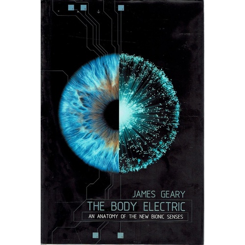 The Body Electric. An Anatomy Of The New Bionic Senses