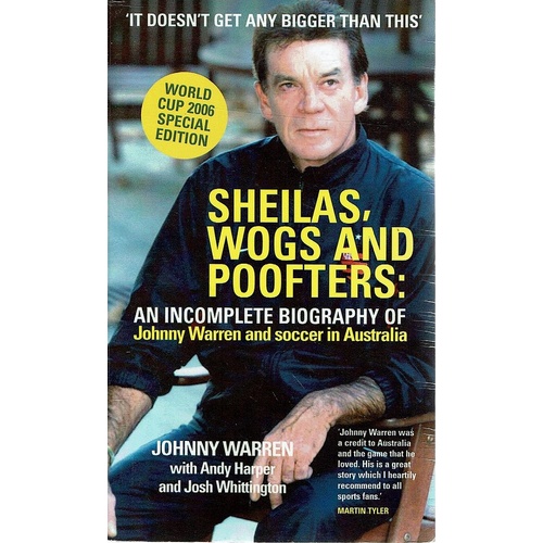 Sheilas, Wogs And Poofters. An Incomplete Biography Of Johnny Warren And Soccer In Australia