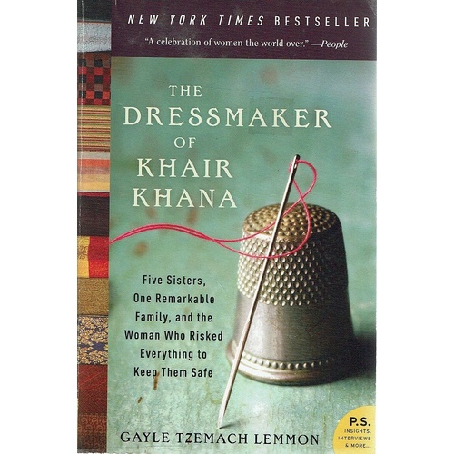 The Dressmaker of Khair Khana. Five Sisters, One Remarkable Family, and the Woman Who Risked Everything to Keep Them Safe