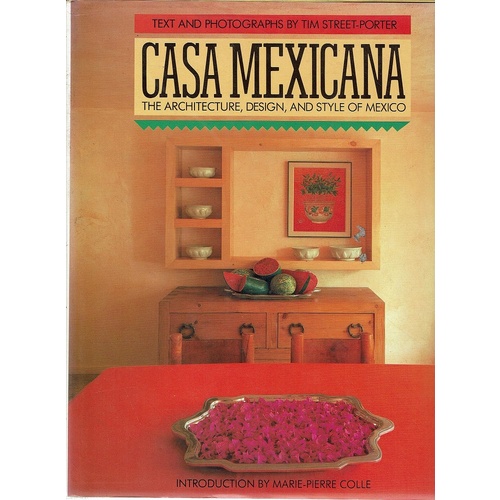 Casa Mexicana. The Architecture, Design, And Style Of Mexico