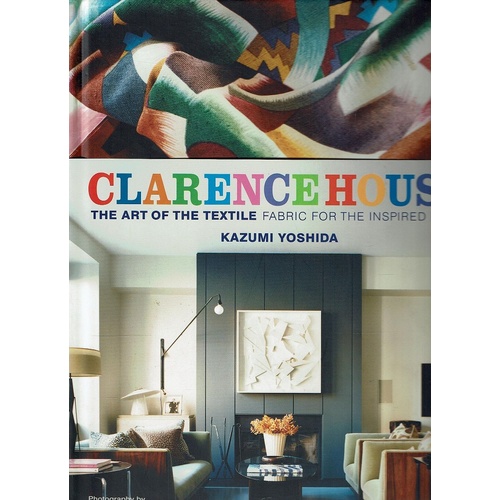 Clarence House. The Art Of The Textile Fabric For The Inspired Home