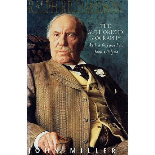 Ralph Richardson. The Authorised Biography