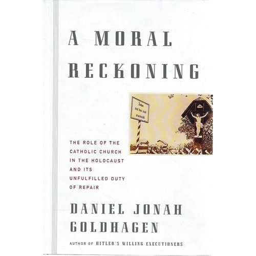 A Moral Reckoning. The Role Of The Catholic Church In The Holocaust And Its Unfulfilled Duty Of Repair