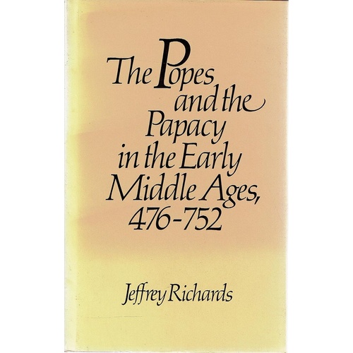 The Popes And The Papacy In The Early Middle Ages, 476-752
