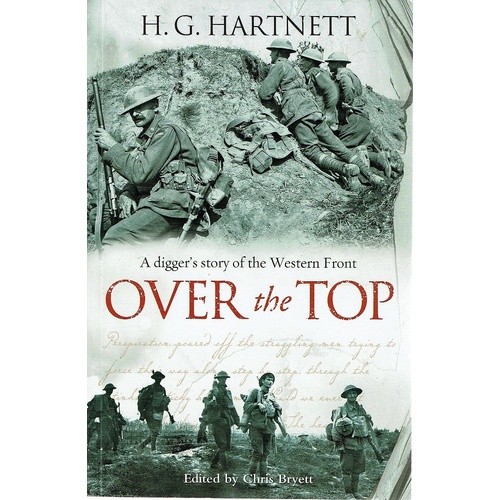 Over The Top. A Digger's Story Of The Western Front