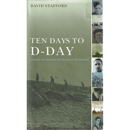 Ten Days To D-Day. Citizens And Soldiers On The Eve Of The Invasion