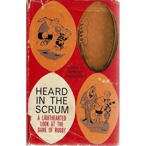 Heard In The Scrum. A Light Hearted Look At The Game Of Rugby