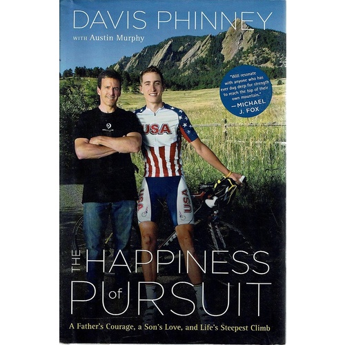 The Happiness Of Pursuit. A Father's Courage, A Son's Love, And Life's Steepest Climb