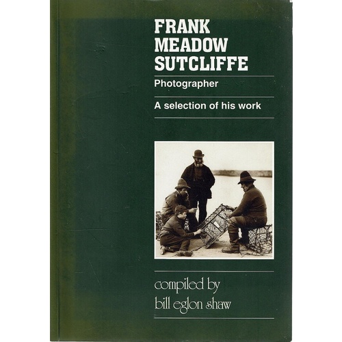 Frank Meadow Sutcliffe. Photographer. A Selection Of His Work