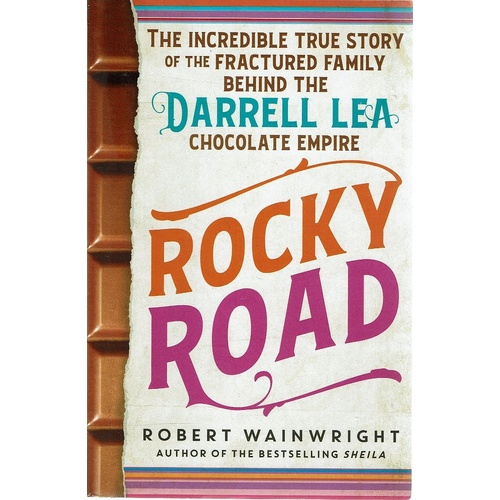 Rocky Road. The Incredible True Story Of The Fractured Family Behind The Darrell Lea Chocolate Empire