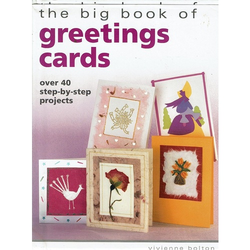 The Big Book Of Greeting Cards. Over 40 Step-by-step Projects