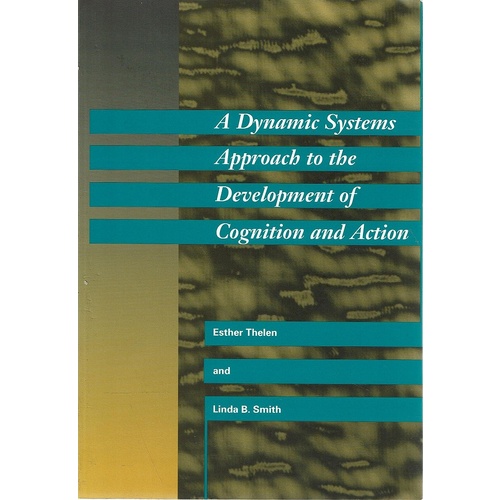A Dynamic Systems Approach To The Development Of Cognition And Action