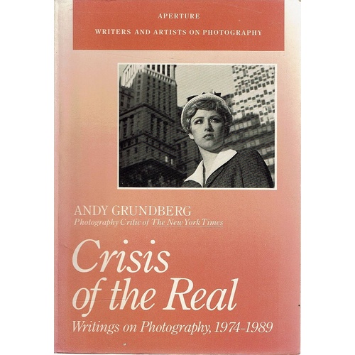 Crisis Of The Real. Writings On Photography, 1974-1989