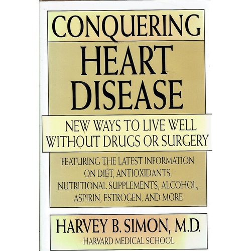 Conquering Heart Disease. New Ways To Live Well Without Drugs Or Surgery