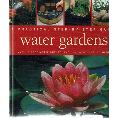Water Gardens. A Practical Step-By-Step Guide