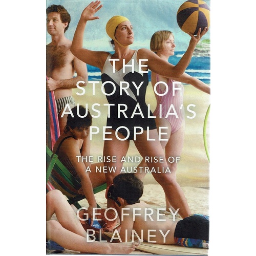 The Story Of Australia's People. The Rise And Rise Of A New Australia