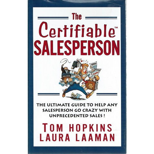 The Certifiable Salesperson. The Ultimate Guide To Help Any Salesperson Go Crazy With Unprecedented Sales