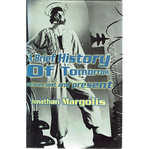 A Brief History Of Tomorrow. The Future, Past And Present